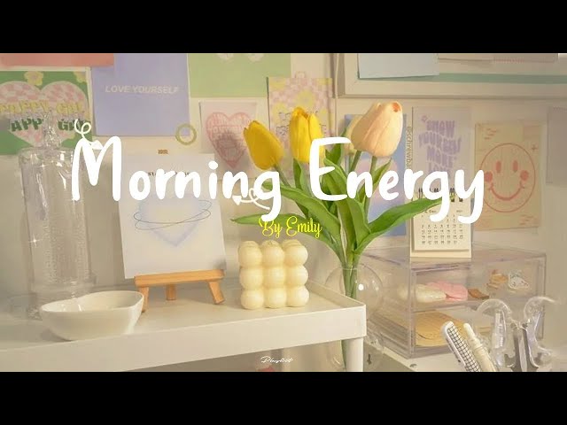 [Playlist] Morning Energy🌟Chill songs to make you feel so good - morning music for positive energy class=