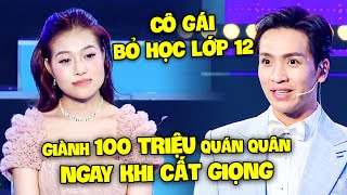 Chấn Động Cô Gái Bỏ Học Lớp 12 Vừa Cất Giọng Giành Luôn Quán Quân Khiến Bạch Công Khanh Sốc Nặng