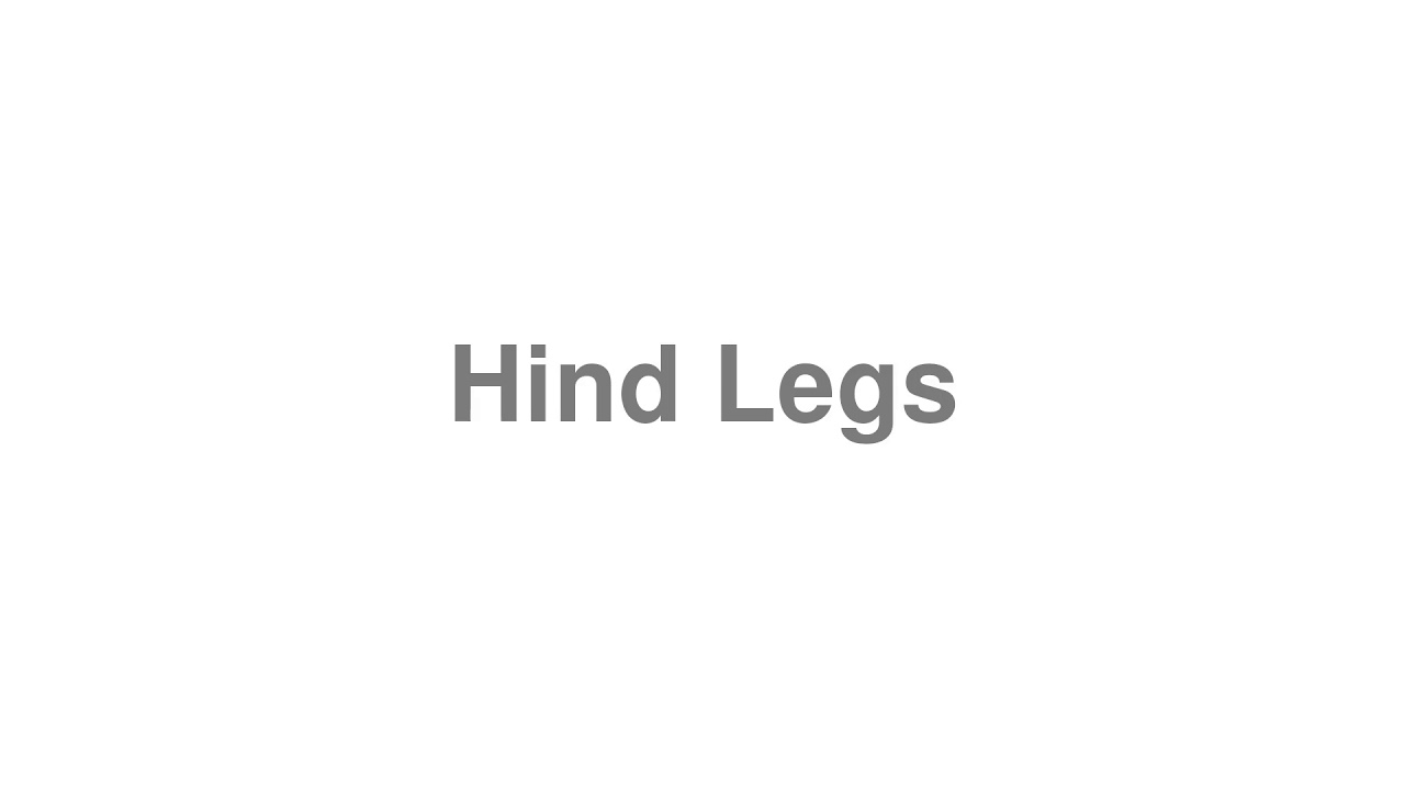 How to Pronounce "Hind Legs" YouTube