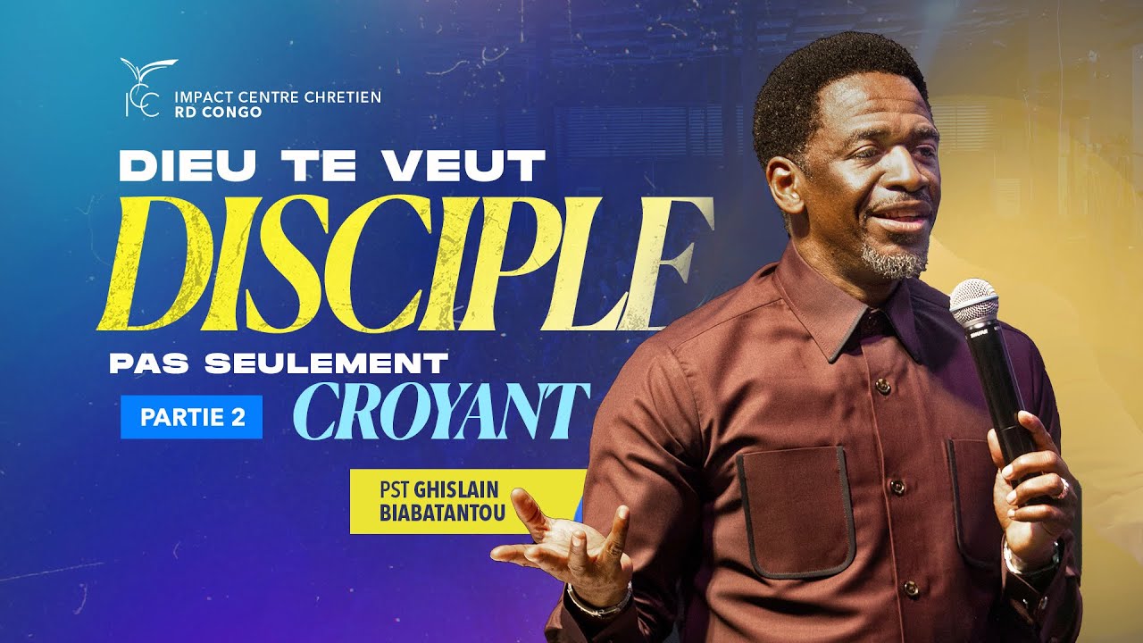 (PARTIE 2) DIEU TE VEUT DISCIPLE PAS SEULEMENT CROYANT | PST GHISLAIN BIABATANTOU