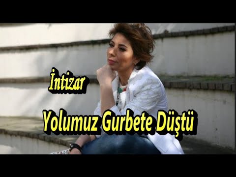 İntizar || Yolumuz Gurbete Düştü ||