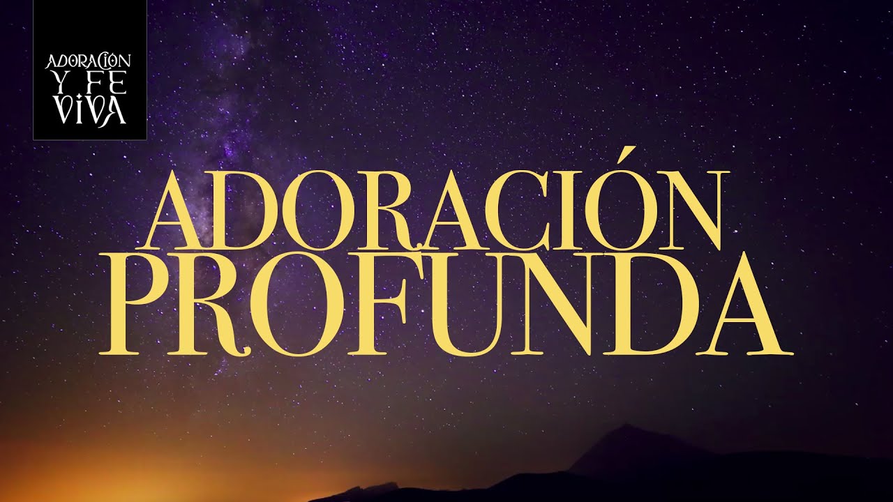 Adoración Profunda | Música Cristiana para Orar y Descansar en Dios ...