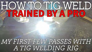 MY FIRST TIG WELDING PASS! Getting trained by a professional welder in the basics of Tig welding.