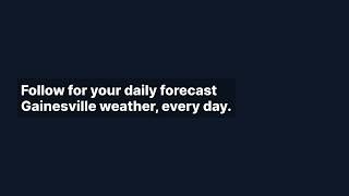 Gainesville's Daily Recap: Tuesday's Cloudy Comfort! screenshot 3