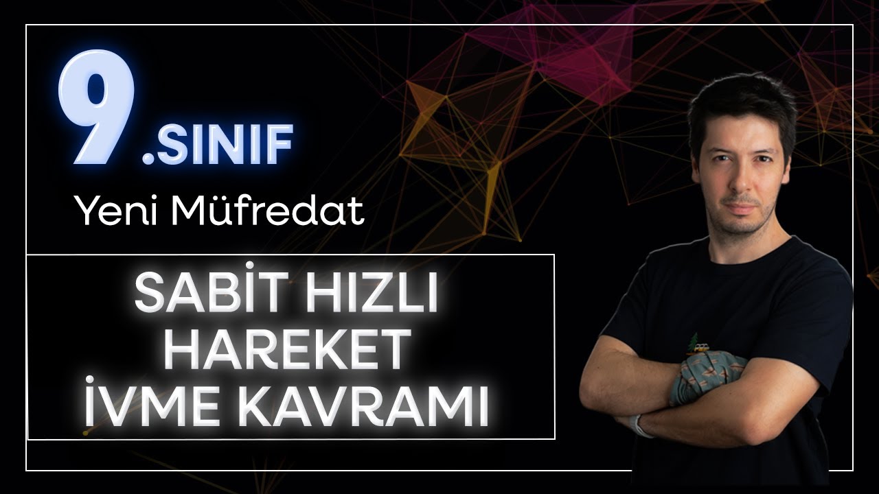 9. Sınıf Yeni Maarif Model Fizik - Kuvvet ve Hareket / Sabit Hızlı Hareket ve İvme Kavramı