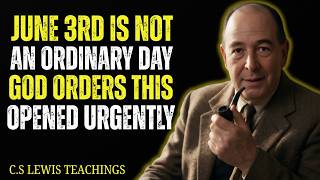 June 3rd Is Not an Ordinary Day—Be Still. God ORDERS This Opened URGENTLY. | C.S. Lewis 2026