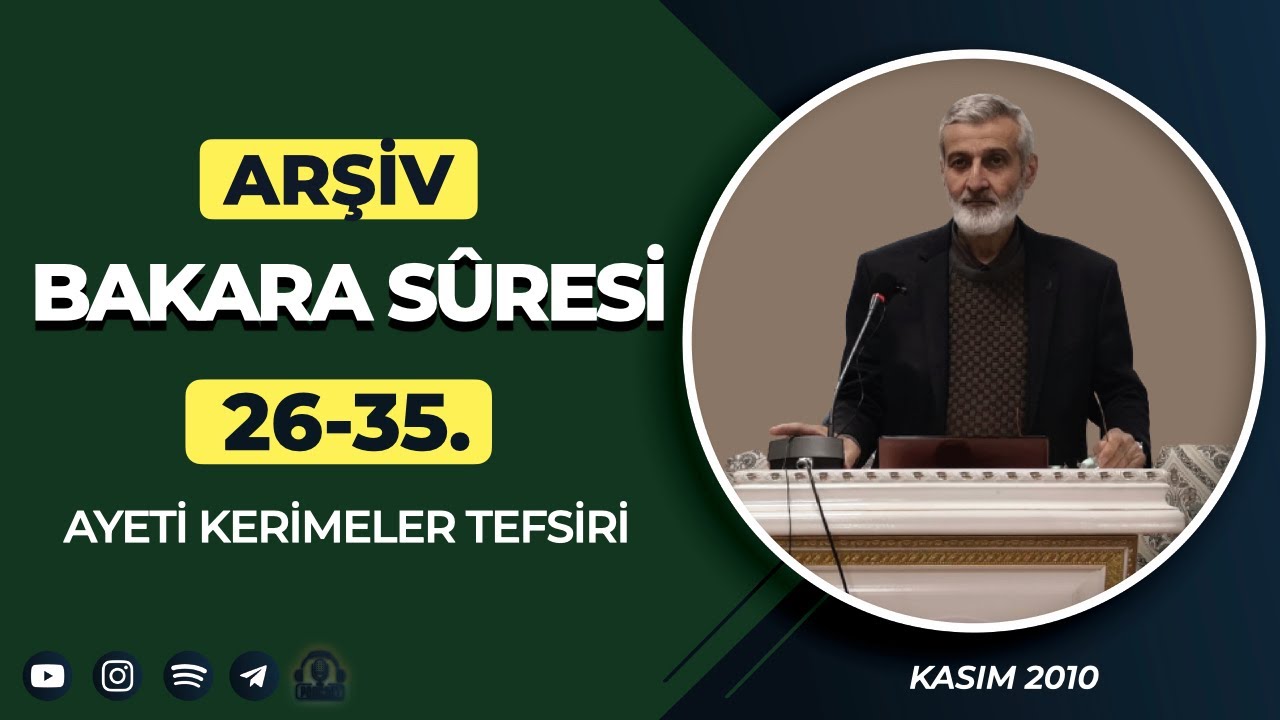 ARŞİVDEN | Bakara Sûresi 26-35. Âyeti Kerimeler Tefsiri | Abdurrahman Ateş (Kasım 2010)