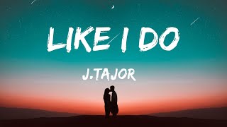 中英歌詞 (15MINS ) J.Tajor - Like I Do LYRICS 中字 《我只需要的只是爱 只想和你一起私奔 》