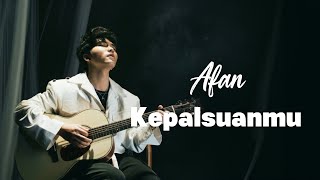 Afan - Kepalsuanmu ( Lagu Lyrics )