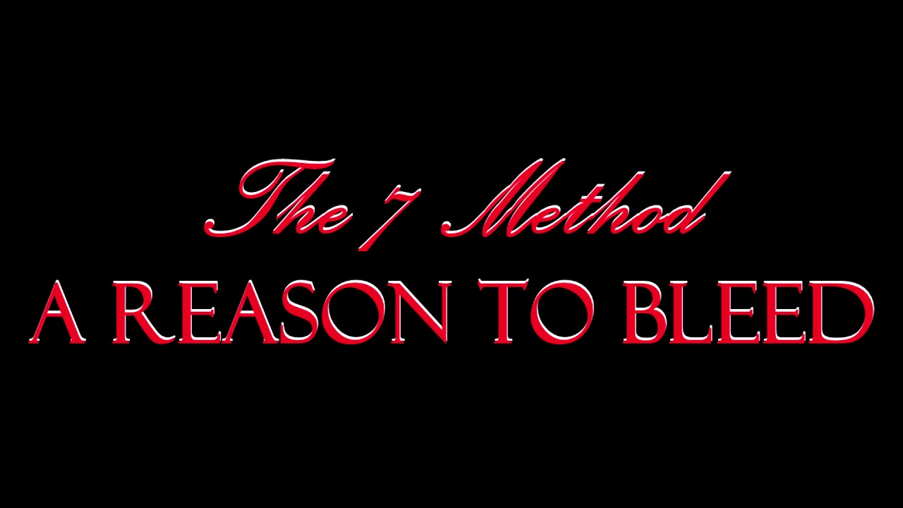 Watch The 7 Method - A Reason To Bleed on YouTube Watch The 7 Method - A Reason To Bleed on YouTube