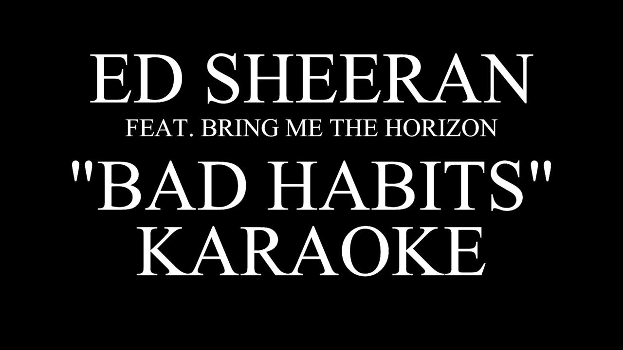 Ed Sheeran feat. Bring Me The Horizon - Bad Habits / Karaoke Ed Sheeran feat. Bring Me The Horizon - Bad Habits / Karaoke