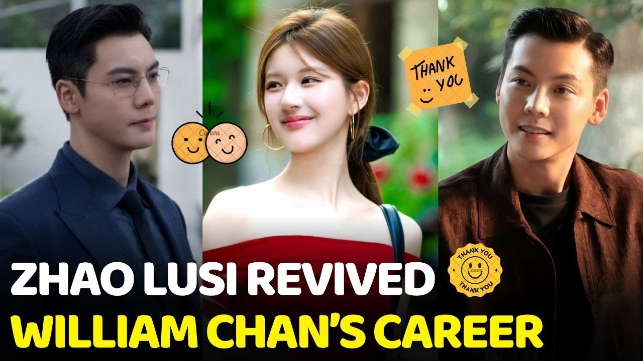 💫 Zhao Lusi Helped William Chan Revive His Career with Love’s Ambition — He’ll Never Forget Her! 💖✨