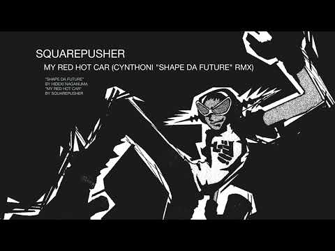 Squarepusher - My Red Hot Car (Cynthoni "Shape Da Future" Remix)