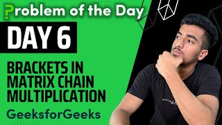 Brackets in Matrix Chain Multiplication || Dynamic Programming || GFG POTD || GeekStreak Day 6