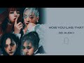 BLACKPINK - How You Like That [8D AUDIO] 🎧USE HEADPHONES🎧