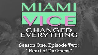 Miami Vice Changed Everything S01E02: Heart of Darkness