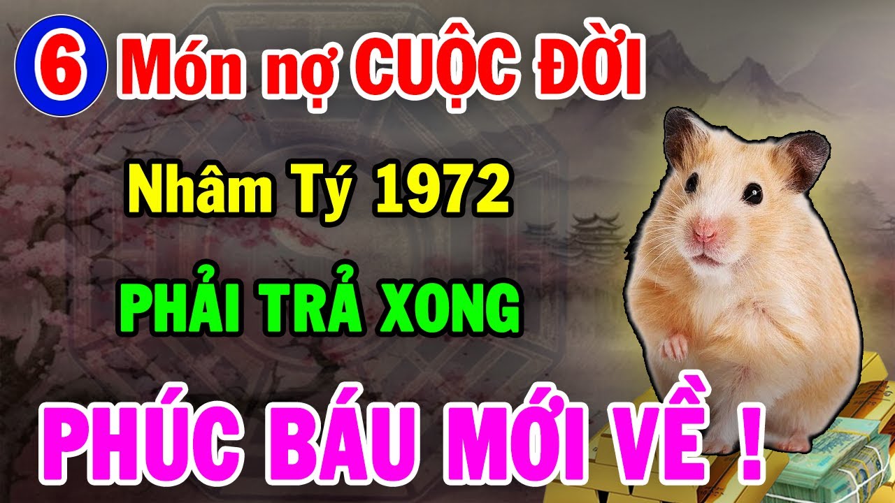 Thần Phật chỉ rõ, NHÂM TÝ 1972 có 6 Món Nợ Đời, Trả xong rồi, Hậu vận An Nhàn Sung Túc