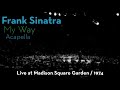 Frank Sinatra My Way Live At Madison Square Garden 1974 Acapella HD Frank Sinatra My Way Live At Madison Square Garden 1974 Acapella HD
