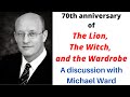 Narnia at 70 - Discussion w/ Michael Ward.