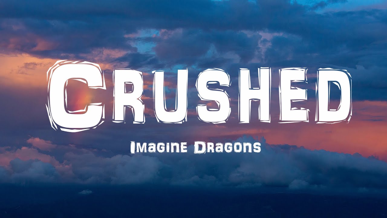 Imagine Dragons Crushed (Lyrics) YouTube