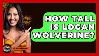 How Tall Is Logan Wolverine? - The Superhero Reel