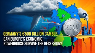 Germany’s €500 Billion Gamble: Can Europe’s Economic Powerhouse Survive the Recession?