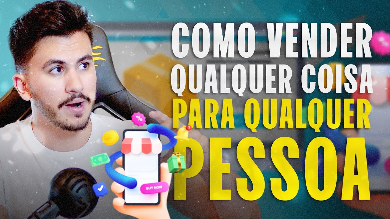 COMO VENDER QUALQUER COISA PARA QUALQUER PESSOA - YouTube