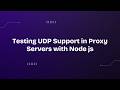 Testing UDP Support in Proxy Servers with Node js 🌐