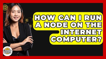 How Can I Run A Node On The Internet Computer? - CryptoBasics360.com