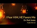 Psalm 34:6-11 |  Senior Pastor Dr. Rod Jones  | I Fear HIM, HE Favors Me