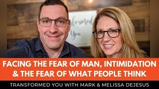 S07 Ep08: Facing the Fear of Man, Intimidation & the Fear of What People Think