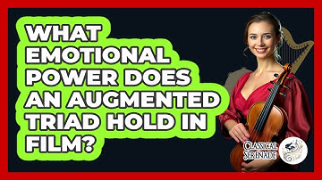 What Emotional Power Does An Augmented Triad Hold In Film? - Classical Serenade