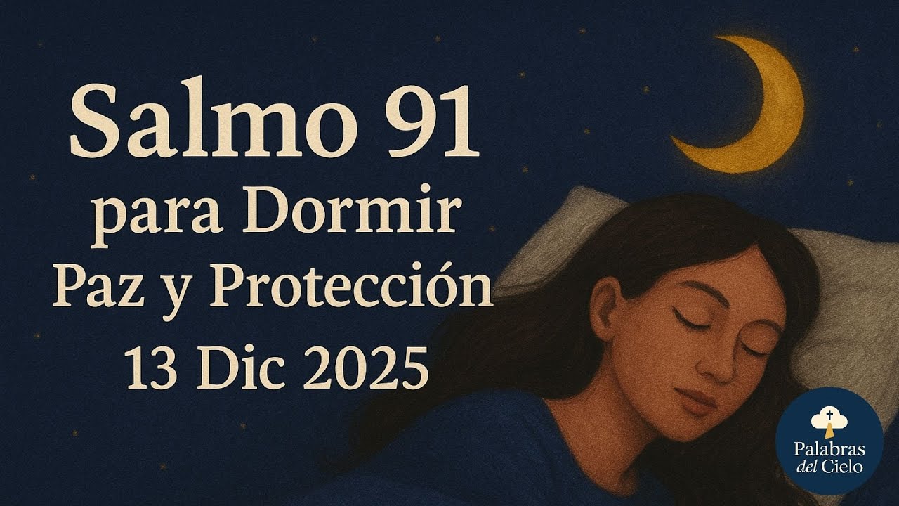 Salmo 91 para Dormir | Oración de Protección y Paz (13 Dic 2025) | “El ...