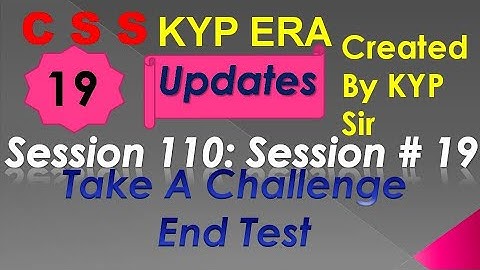 SESSION 110 : SESSION #19 BS- CSS ,TAKE A CHALLENGE WITH END TEST,. END TEST, END TEST
