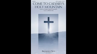 COME TO CALVARY'S HOLY MOUNTAIN (SATB Choir) - James Montgomery/arr. Brad Nix