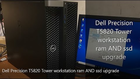 Dell Precision T5820 Tower workstation ram ssd upgrade | Dell Precision T5820 workstation