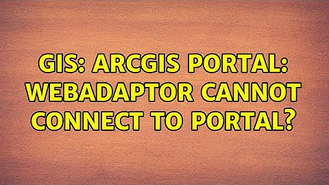 GIS: ArcGIS Portal: Webadaptor cannot connect to Portal?