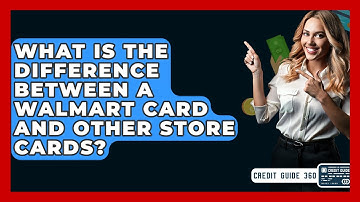What Is The Difference Between A Walmart Card And Other Store Cards? - CreditGuide360.com