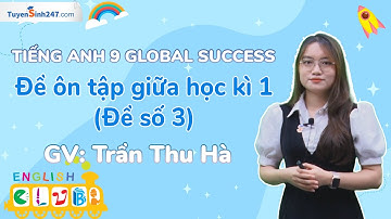 Đề ôn tập giữa học kì 1 (Đề số 3) | Tiếng Anh 9 Global Success | GV: Cô Trần Thu Hà