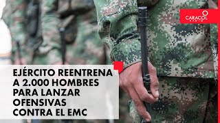 Ejército Nacional está reentrenando a 2.000 hombres para lanzar ofensivas contra del EMC