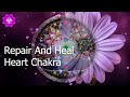 Repair and heal heart chakra  heart chakra regeneration binaural beats  anahata chakra meditation