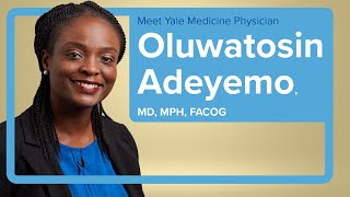 Meet Yale Medicine OBGYN Oluwatosin Adeyemo, MD, MPH, FACOG