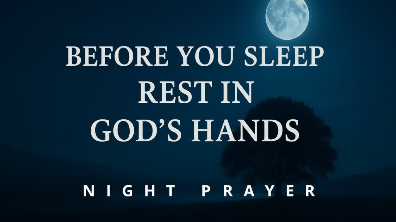 Before You Sleep, Place It All in God’s Hands 🙏 Night Prayer for Peace, Rest & Protection