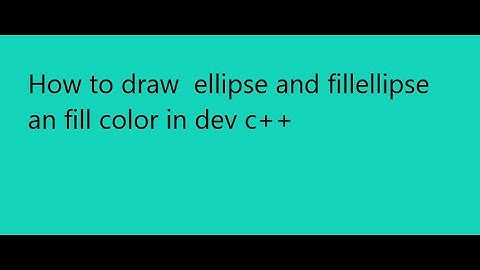 How to draw ellipse and fillellipse an fill color step by step in dev c++