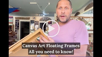 Everything you need to know about Canvas Art Floating Frames!