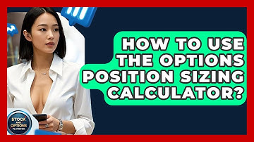 How To Use The Options Position Sizing Calculator? - Stock and Options Playbook