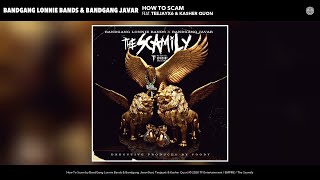 BandGang Lonnie Bands \& Bandgang Javar - How To Scam (Audio) (feat. Teejayx6 \& Kasher Quon)