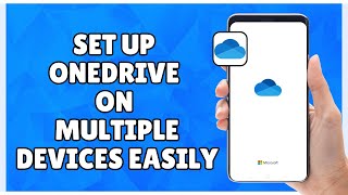 How to Set Up OneDrive on Multiple Devices Easily
