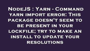 NodeJS : Yarn - Command yarn import error: This package doesn