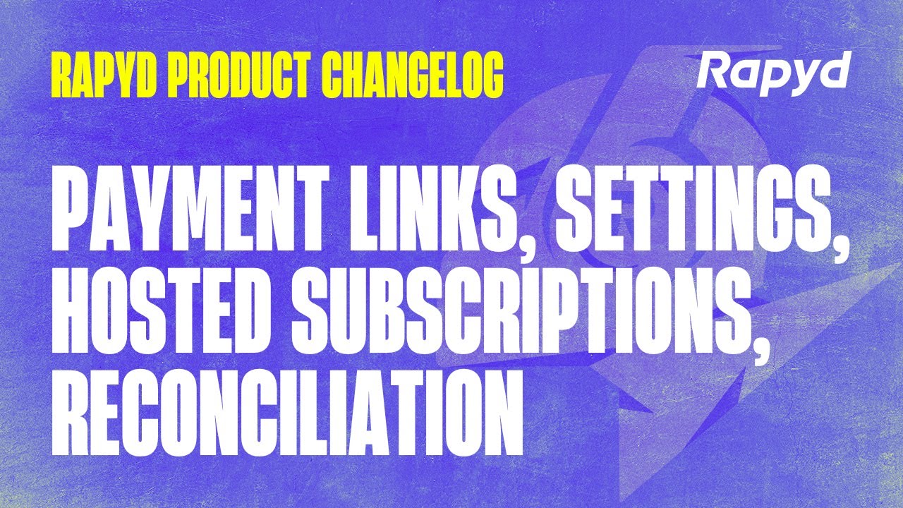Rapyd Product Changelog: Payment Links, Settings Page, Hosted ...